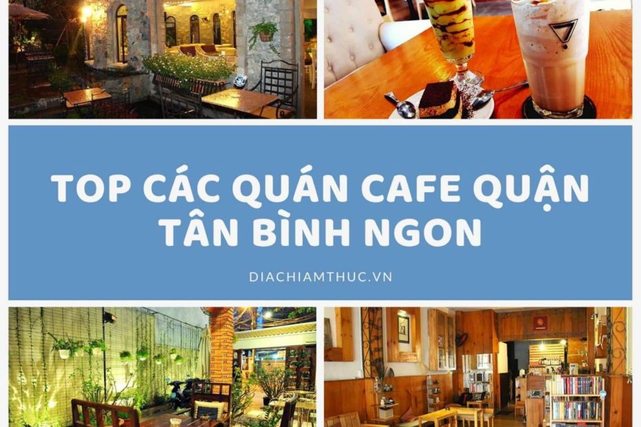 Top 22 Quán Cafe Quận Tân Bình Siêu Đẹp, Check In Mỏi Tay